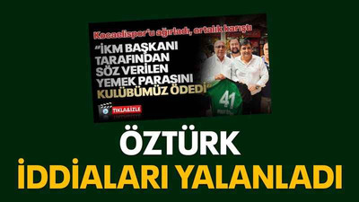 Öztürk iddiaları yalanladı